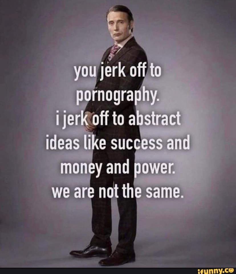 You pormography. off to abstract ideas like success and mon and we nat the  same. - iFunny Brazil