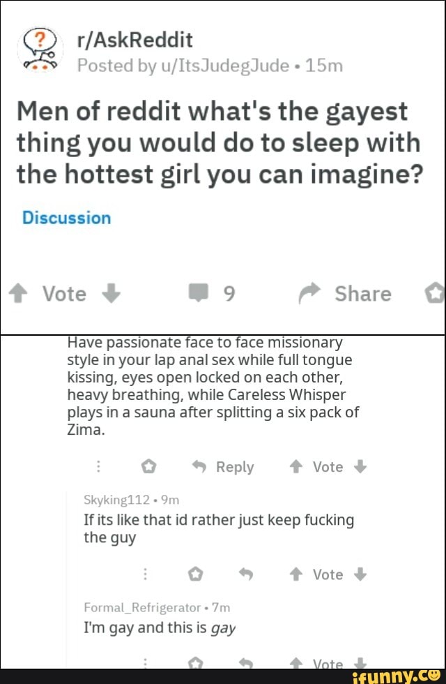 Men of reddit what s the gayest thing you would do to sleep with