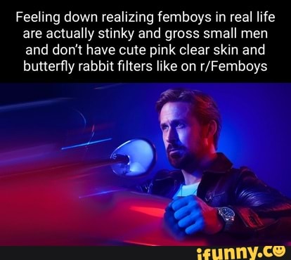 Feeling down realizing femboys in real life are actually stinky and