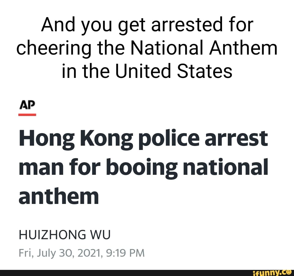 And You Get Arrested For Cheering The National Anthem In The United