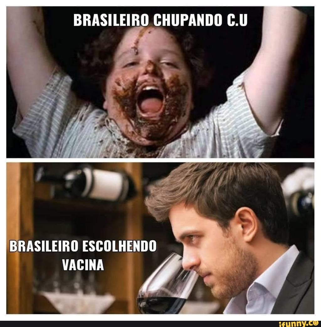 BRASILEIRO CHUPANDO C.U BRASILEIRO ESCOLHENDO VACINA - iFunny Brazil