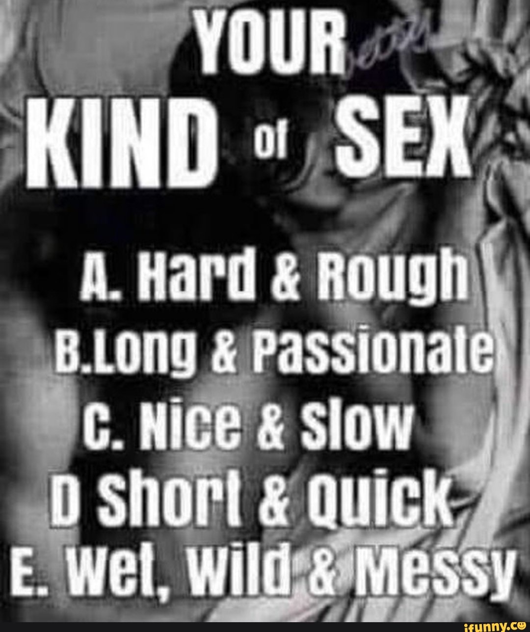 YOUR KIND SEX h Hard & ROUgH B.Lond & Passionale C. nice slow Short & GUCk  E. Wel, Wild & IESSY - iFunny Brazil