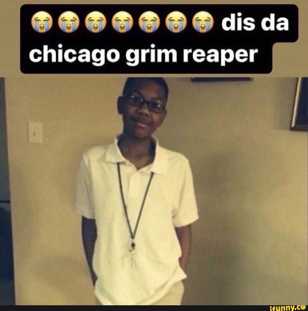 Dis dis da chicago grim reaper I iFunny Brazil