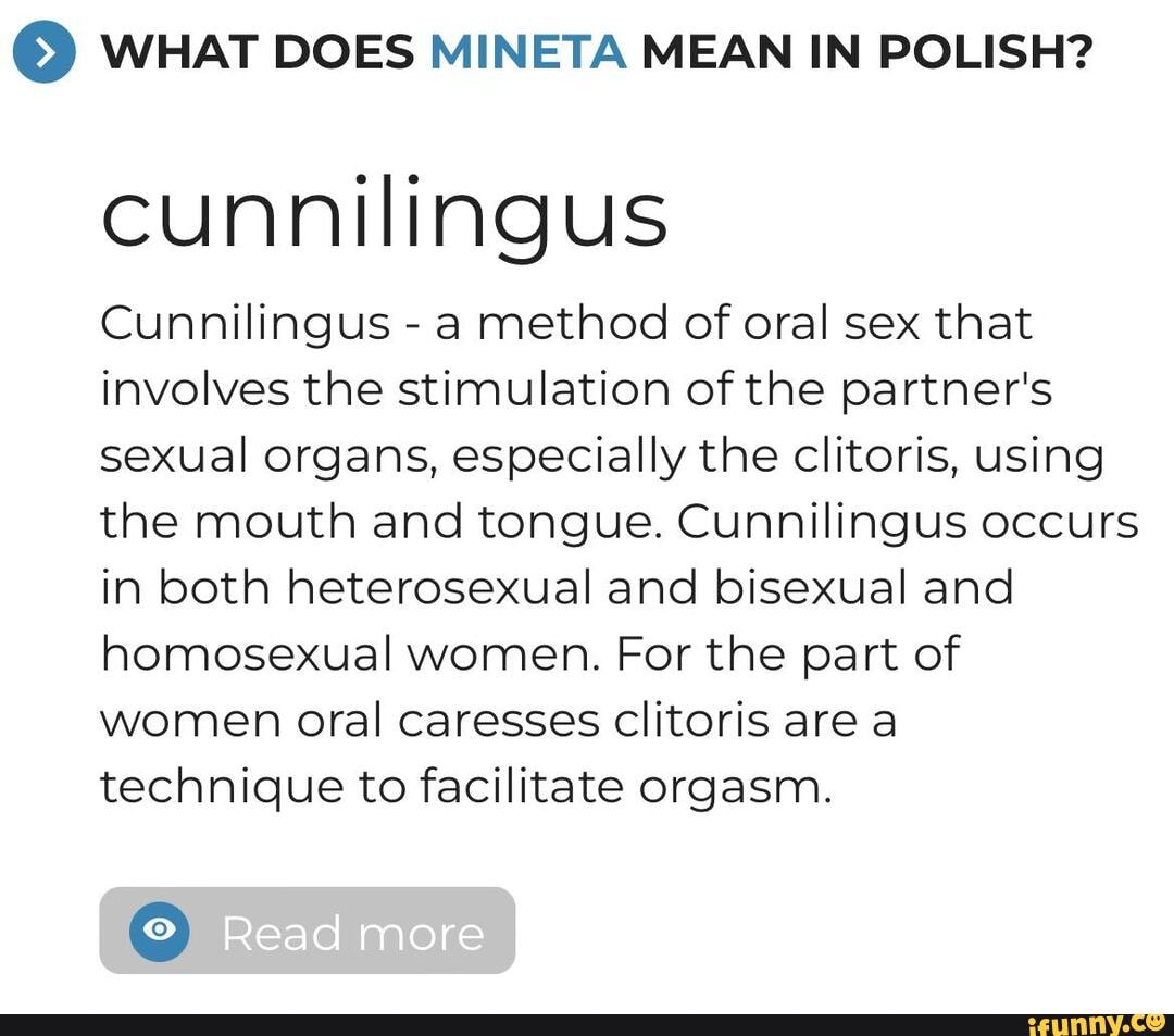 WHAT DOES MINETA MEAN IN POLISH? cunnilingus Cunnilingus - a method of oral  sex that involves the