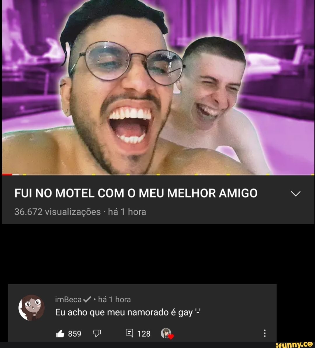 FUI NO MOTEL COM O MEU MELHOR AMIGO 36.672 visualizações - há 1 hora do  imBecaZ há 1 hora Eu acho que meu namorado é gay 859 128 - iFunny Brazil