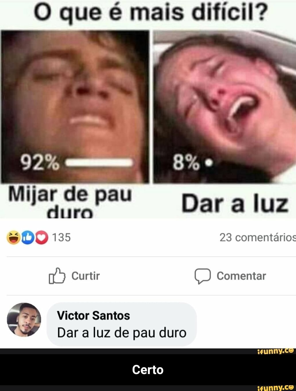 O que é mais difícil? Dar a luz de pau duro Certo - Certo - iFunny Brazil