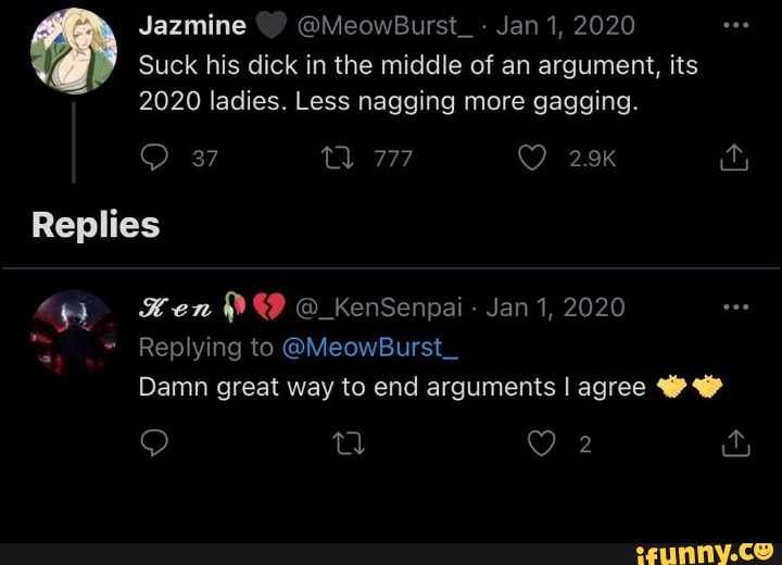 Jazmine @MeowBurst_ Jan 1, 2020 Suck his dick in the middle of an