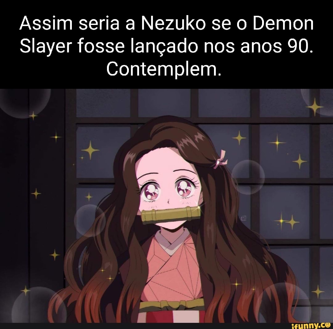 Assim seria a Nezuko se o Demon Slayer fosse lançado nos anos 90.  Contemplem. dá AR na - iFunny Brazil