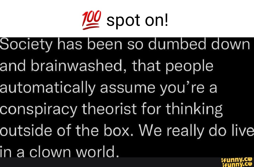 720 spot on! Society has been so dumbed down and brainwashed, that ...