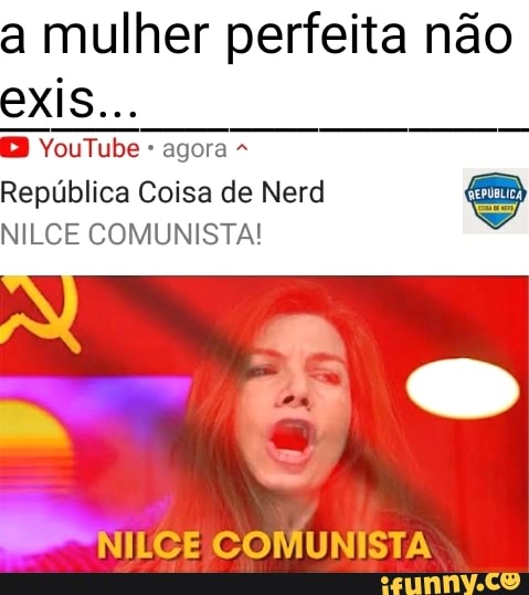 A mulher perfeita não exis  agora República Coisa de