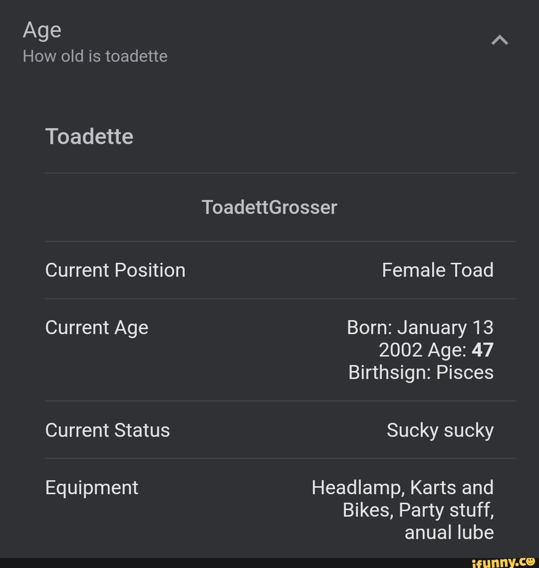 Age How old is toadette Toadette ToadettGrosser Current Position Female  Toad Current Age Born: January 13