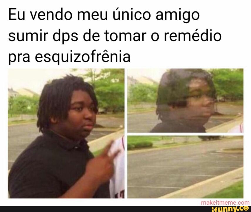 Esquizofrênia memes. Best Collection of funny Esquizofrênia pictures on  iFunny Brazil