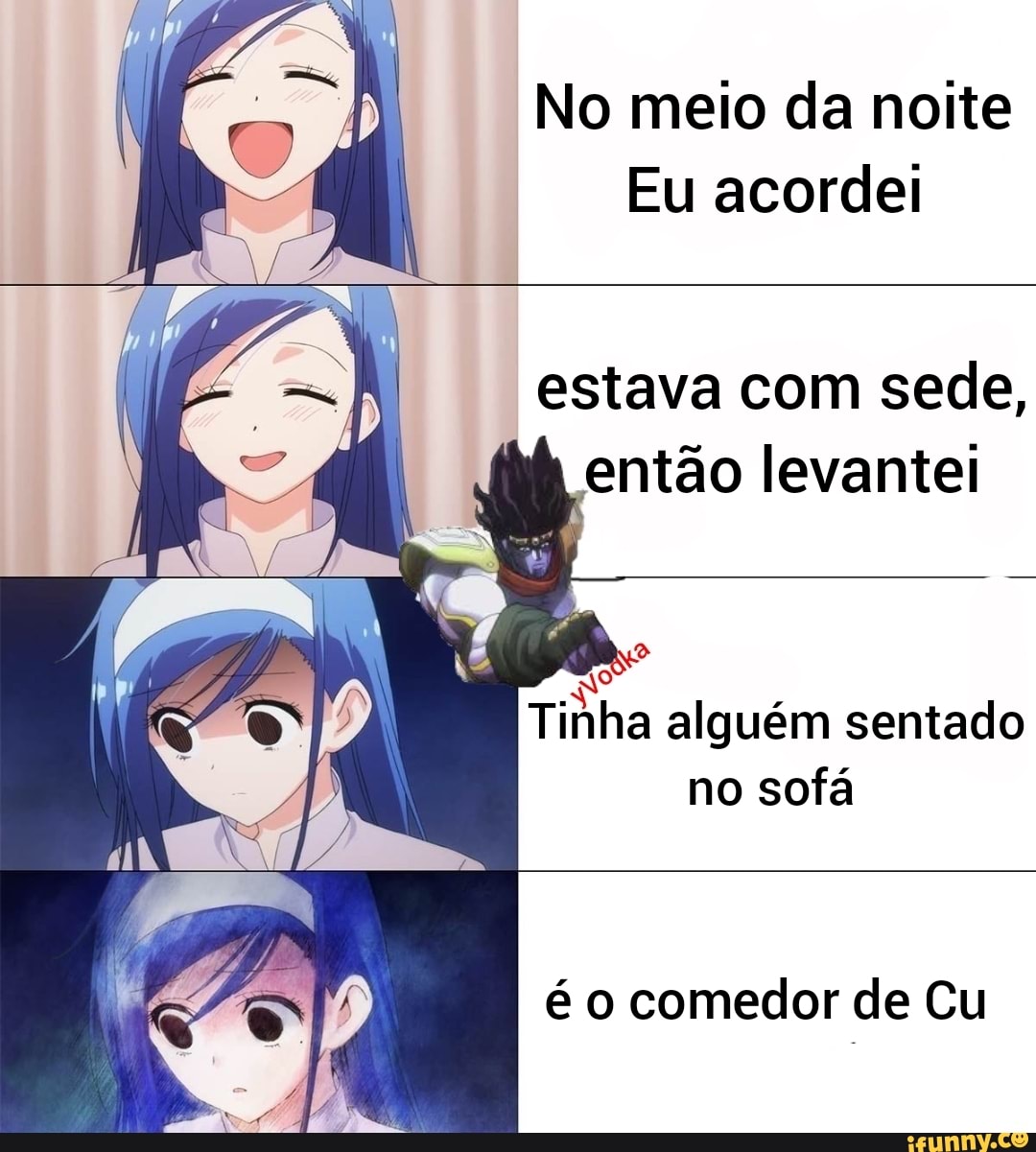 No meio da noite Eu acordei estava com sede, então levantei Tinha alguém  sentado no sofá IR é o comedor de Cu - iFunny Brazil