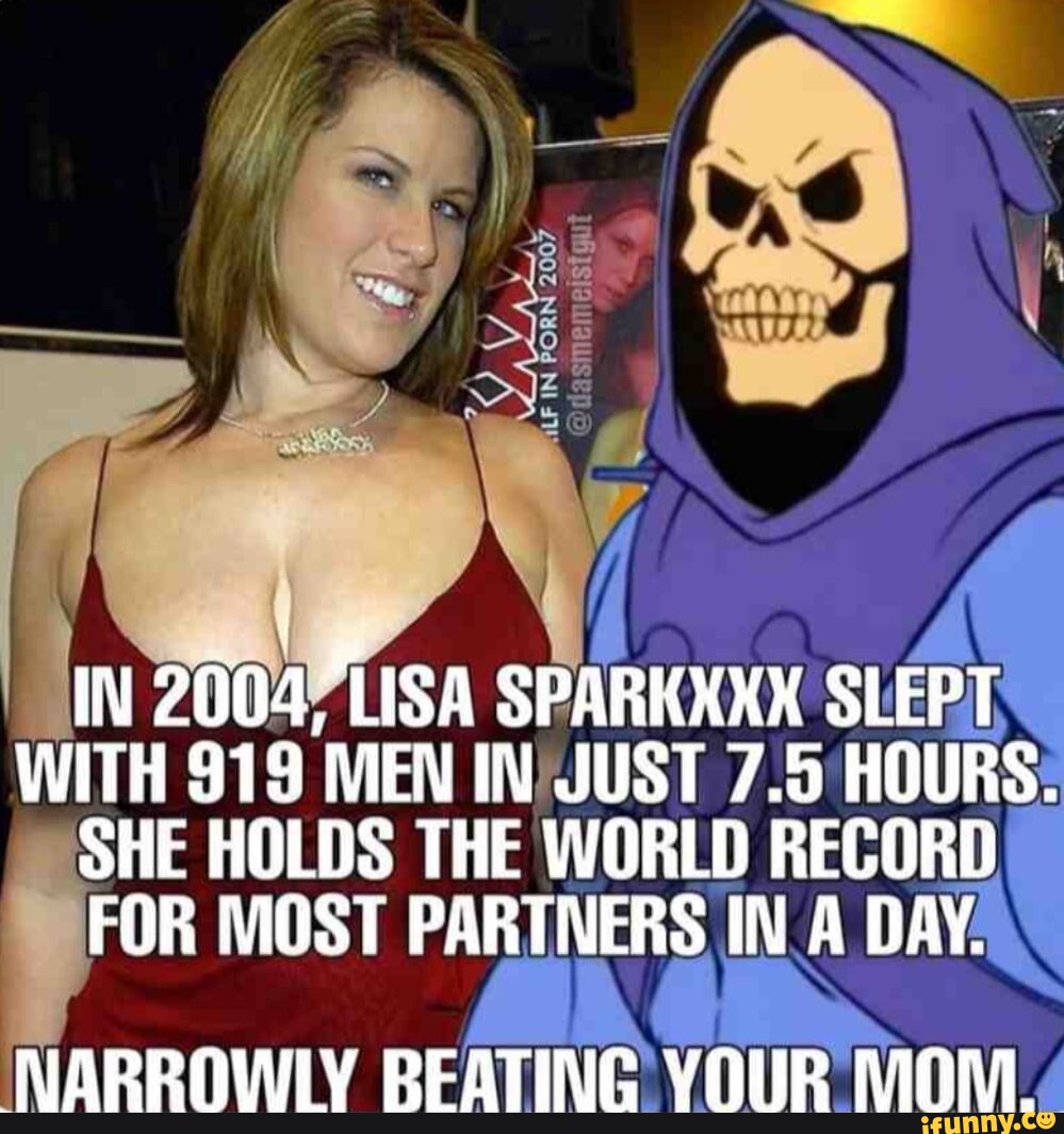 I IN 2004, LISA SPARKXXX SLEPT WITH 919 MEN IN JUST 7.5 HOURS. SHE HOLDS  THE WORLD RECORD FOR MOST PARTNERS IN A DAY: NARROWLY BEATING YOUR MOM -  iFunny Brazil