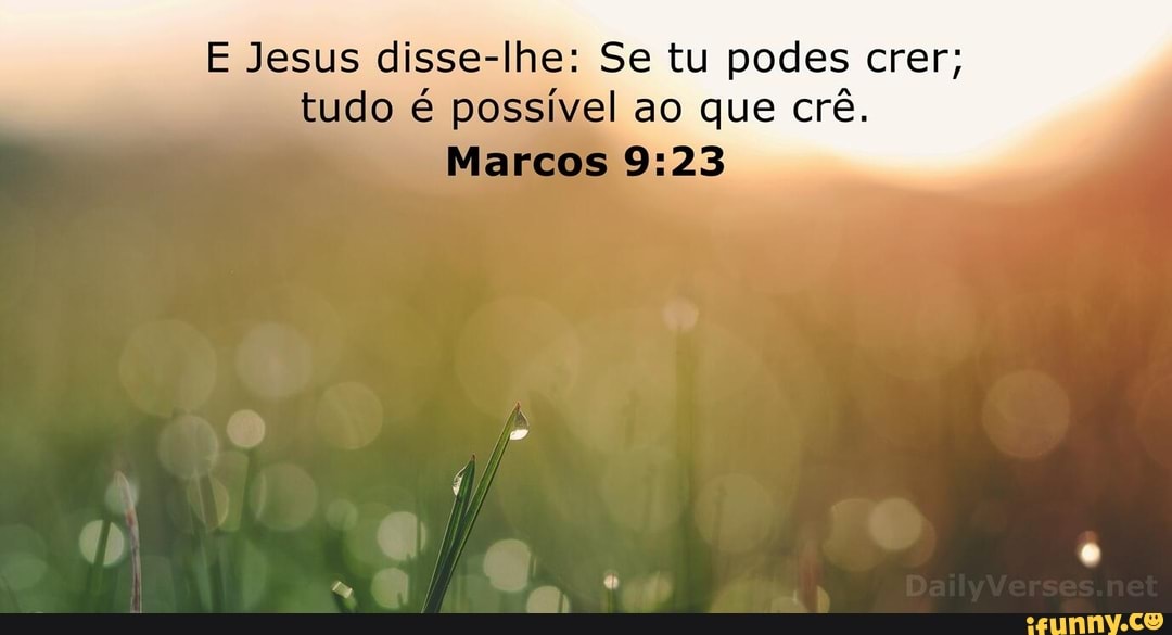 E Jesus disse-lhe: Se tu podes crer, tudo é possível ao…