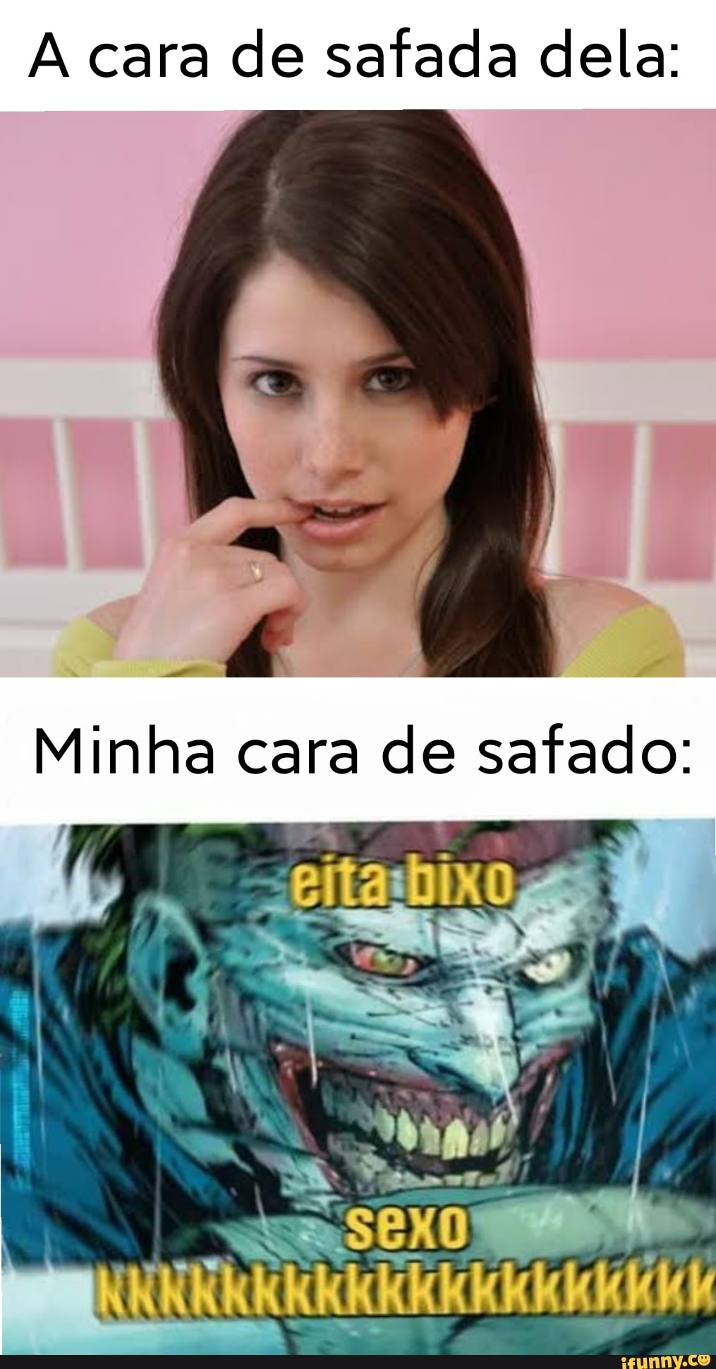 A cara de safada dela: Minha cara de safado: - iFunny Brazil