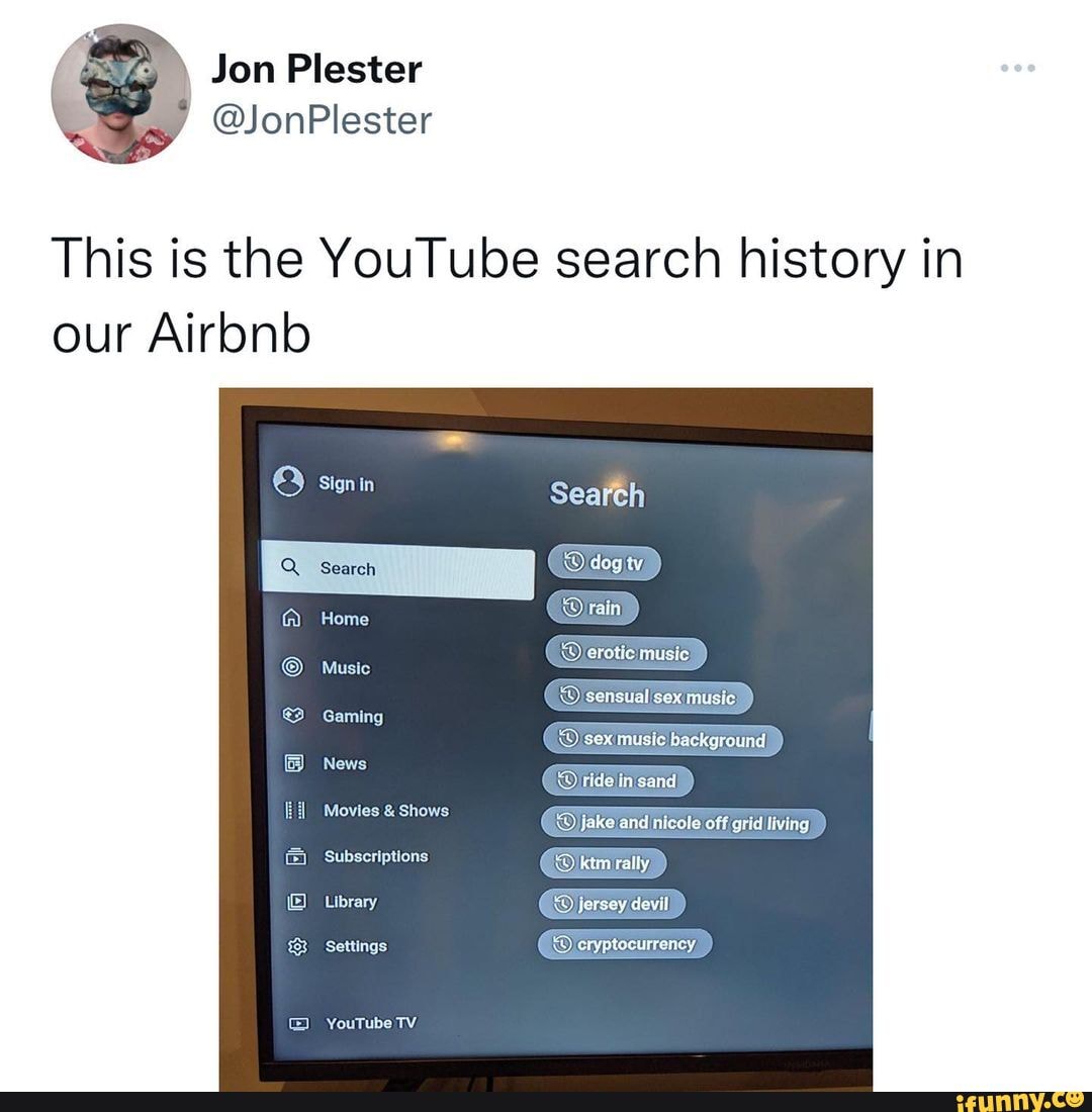 Jon Plester @JonPlester This is the YouTube search history in our Air Home  Music Gaming Searth