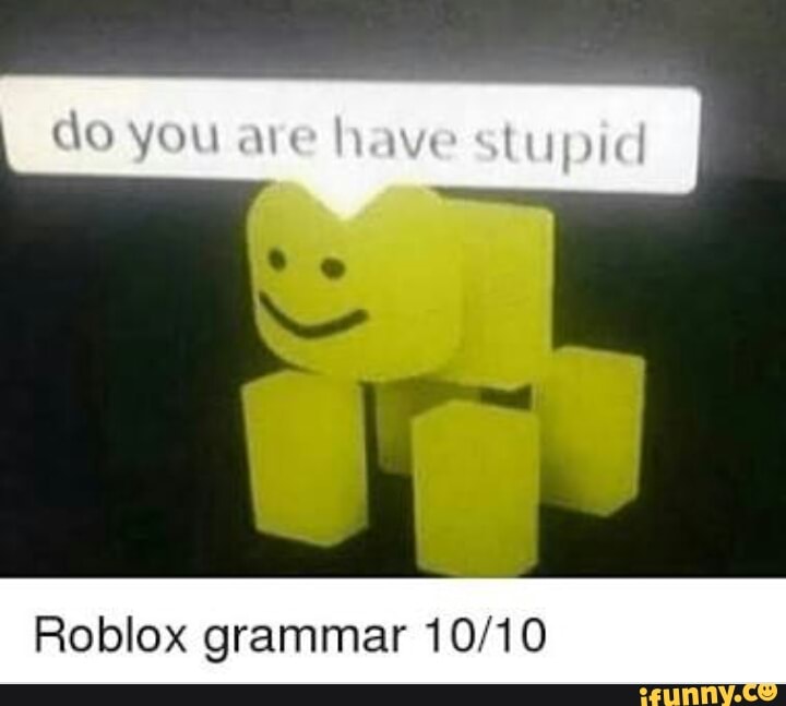 Roblox has the best memes 10/10 would buy