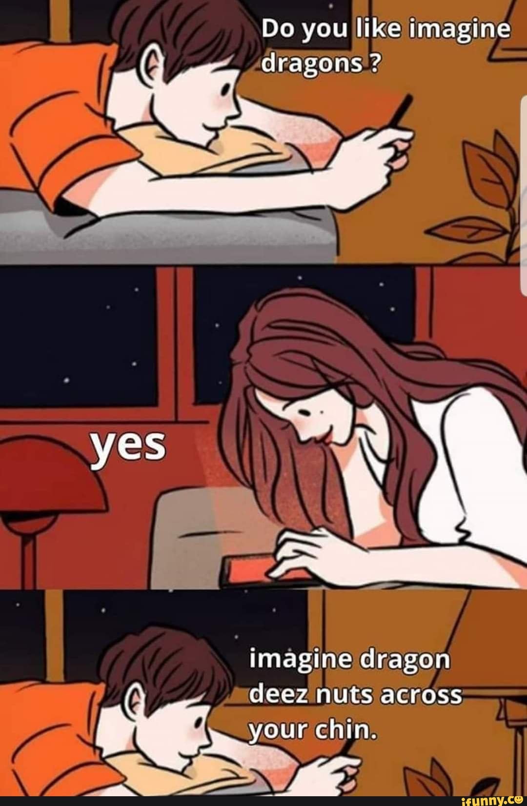 Do you like imagine A dragons SS Pa q imágine dragon deez nuts across I  your chin. y A - iFunny Brazil