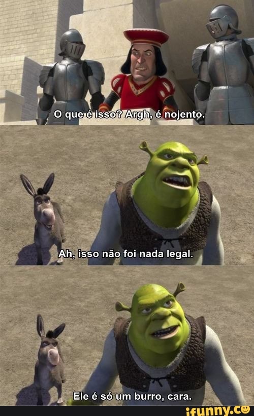Tio Shrek humilde pra caral, sem palavras O burro ta drogado, só pode ; I  Po Aa - iFunny Brazil