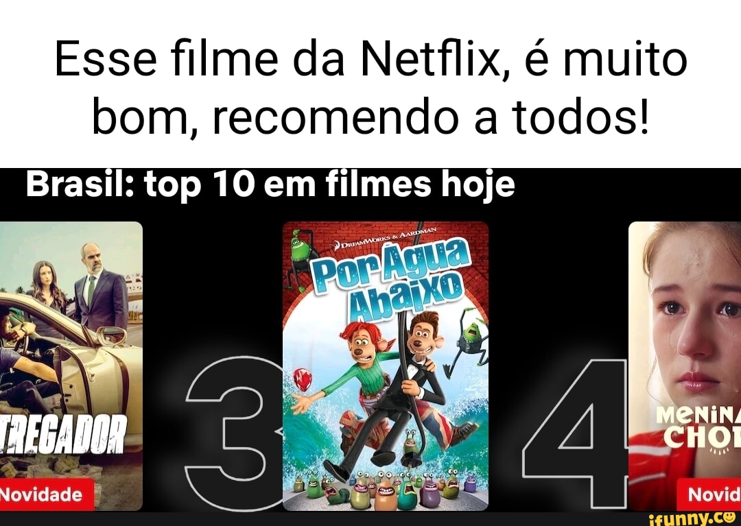 Esse filme da Netflix, é muito bom, recomendo a todos! Brasil: top 10 em  filmes hoje ADOR Novidade - iFunny Brazil