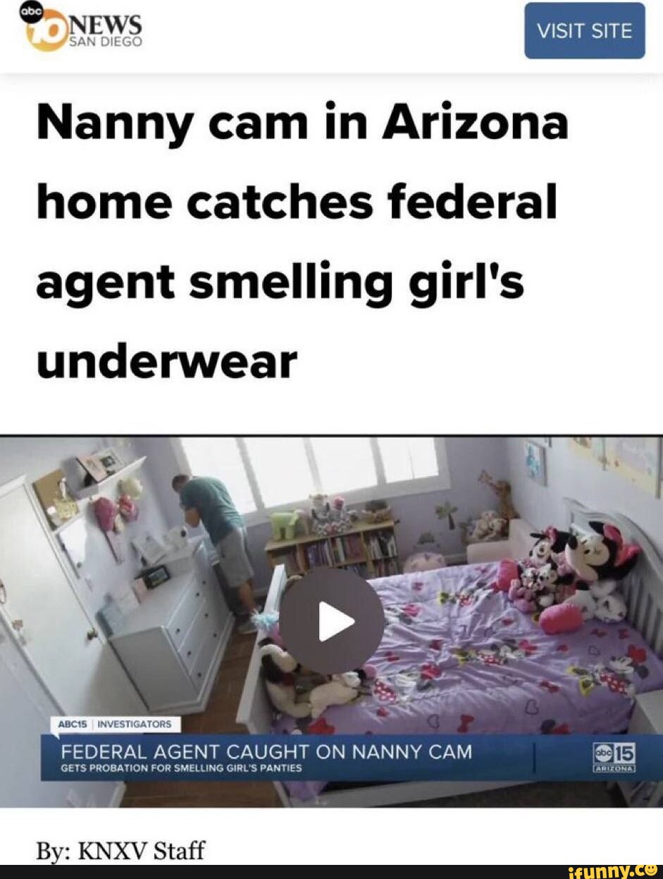 VISIT SITE SAN Nanny cam in Arizona home catches federal agent