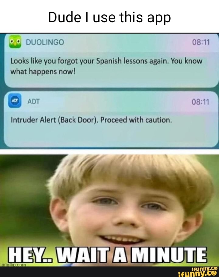 Looks Like You Forgot Your Spanish Lessons Again Dude I I use this app DUOLINGO ADT Looks like you forgot your Spanish