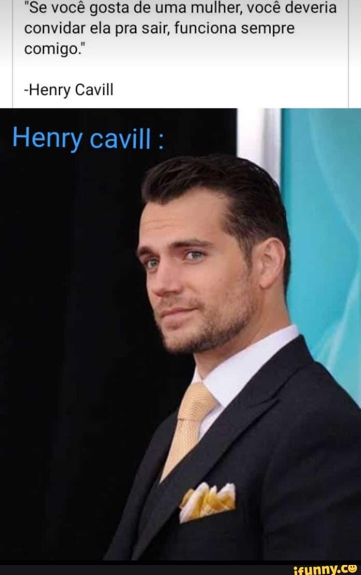 SOU ATOR, SOU CAMER SOU - Se eu arrumei uma namorada você também consegue! Henry  Cavill - iFunny Brazil