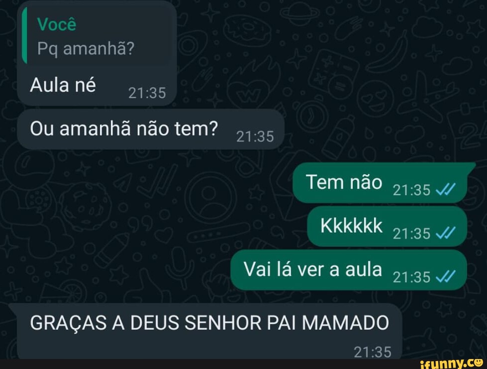 Você Pq amanhã? Aula né Ou amanhã não tem? Vai lá ver a aula ,,.35 4 ...