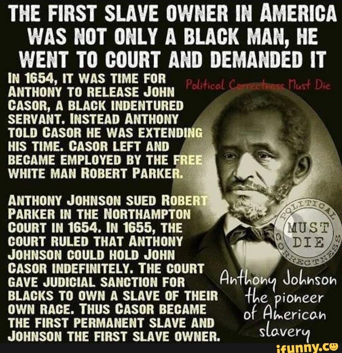 THE FIRST SLAVE OWNER IN AMERICA WAS NOT ONLY A BLACK MAN, HE WENT TO ...