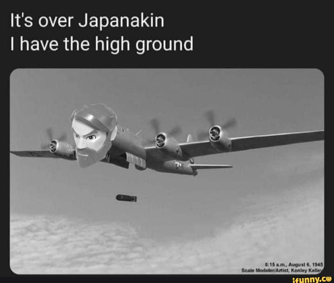 Its over Japanakin I have the high ground - iFunny Brazil