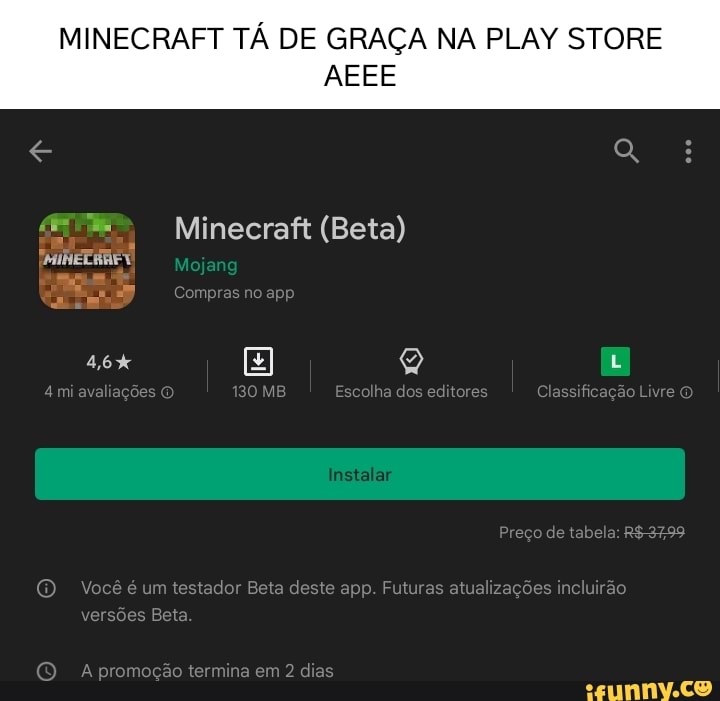 MINECRAFT TÁ DE GRAÇA NA PLAY STORE AEEE Minecraft (Beta) Mojand Compras  Instalar reço de tabela: m testador Beta deste app. Futuras atualizações  incluirão Eeta termna em dias - iFunny Brazil