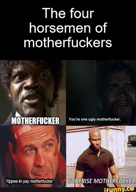 The four horsemen of motherfuckers MOTHERFUCKER Yippeekiyay