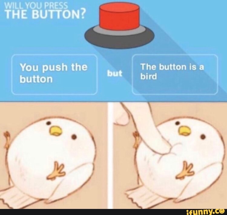 WILL YOU PRESS THE BUTTON? avoritedead it's by - iFunny Brazil