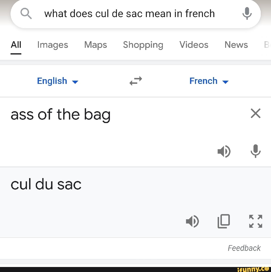 What does cul de sac mean in french & All Images Maps Shopping Videos News  English ~ < French ass of the bag cul du sac OW es Feedback - iFunny Brazil