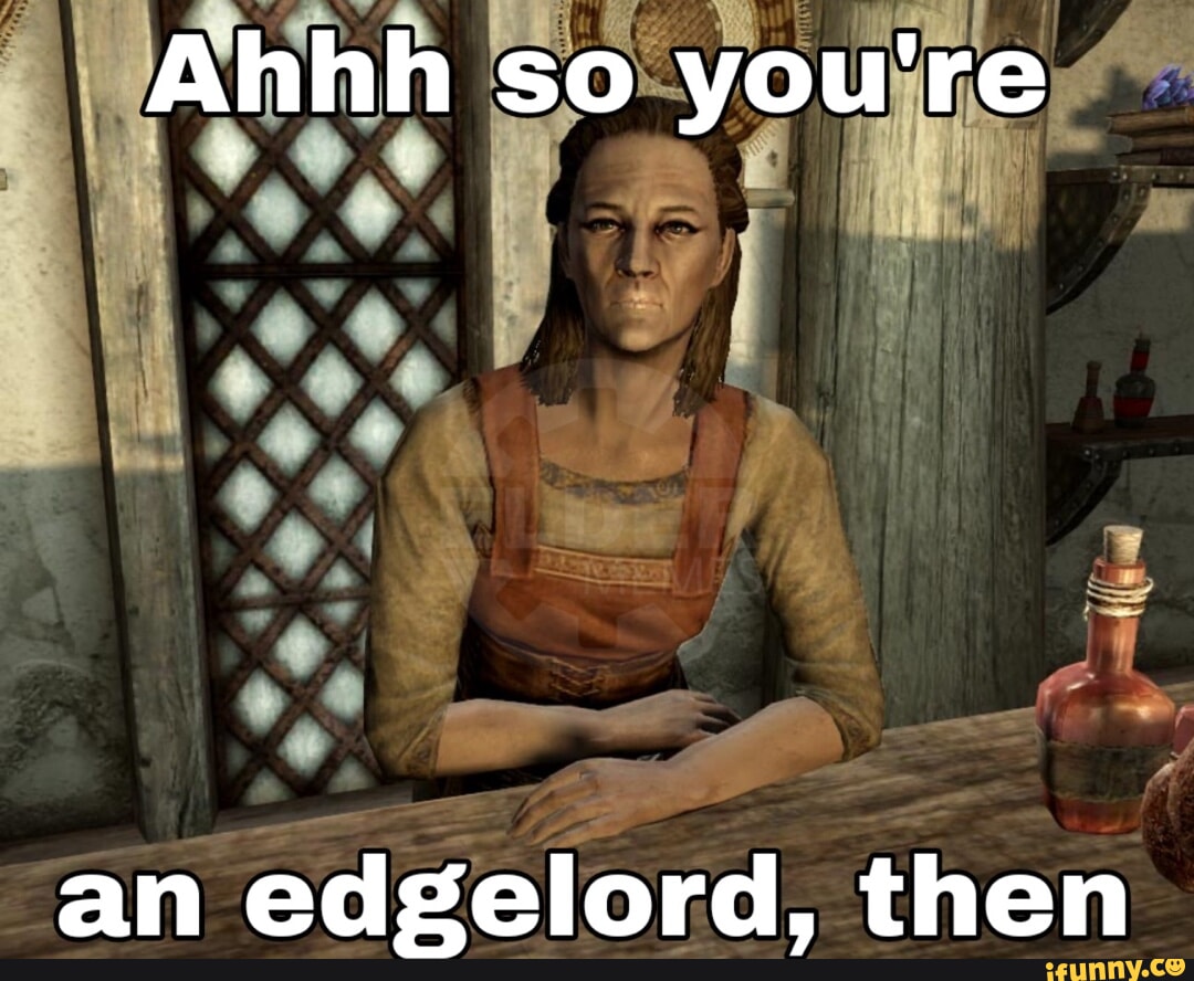 Ahhh so you're an edgelord, then - iFunny Brazil