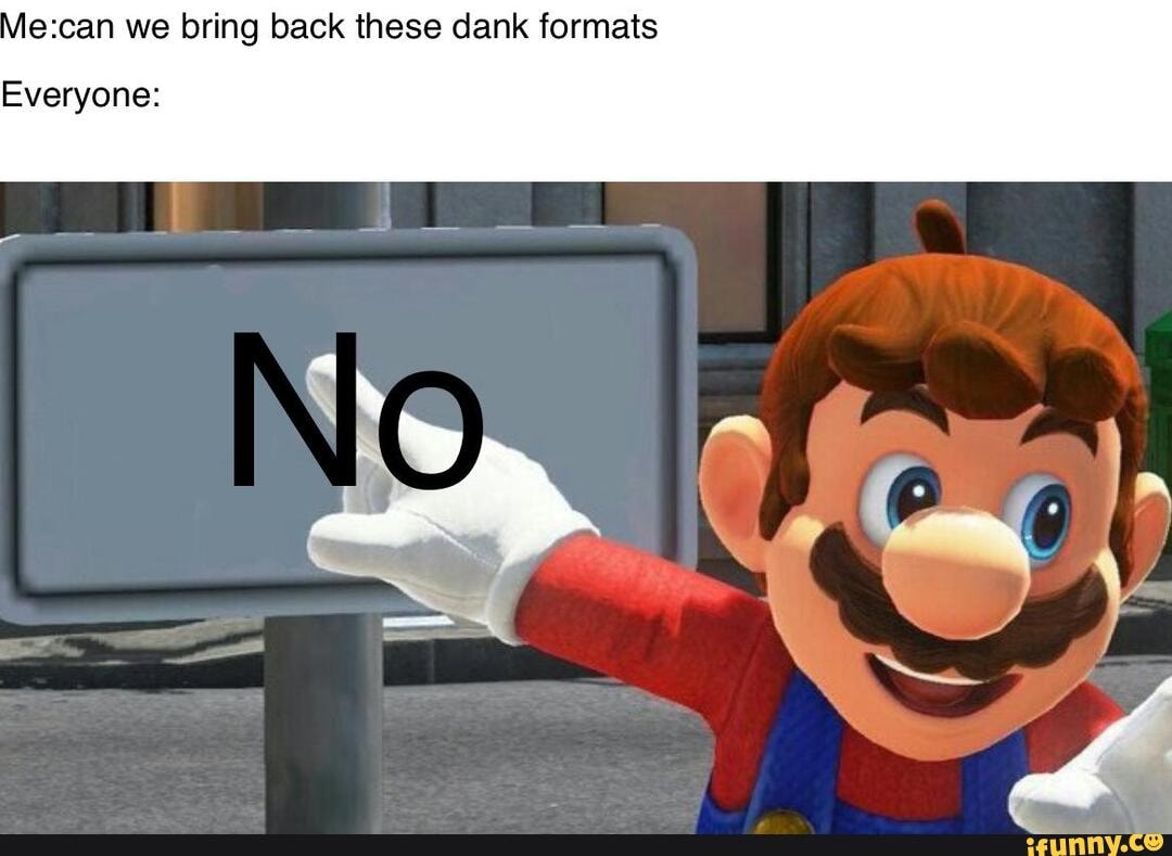 E can We Bring Back These Dank Formats Everyone IFunny Brazil