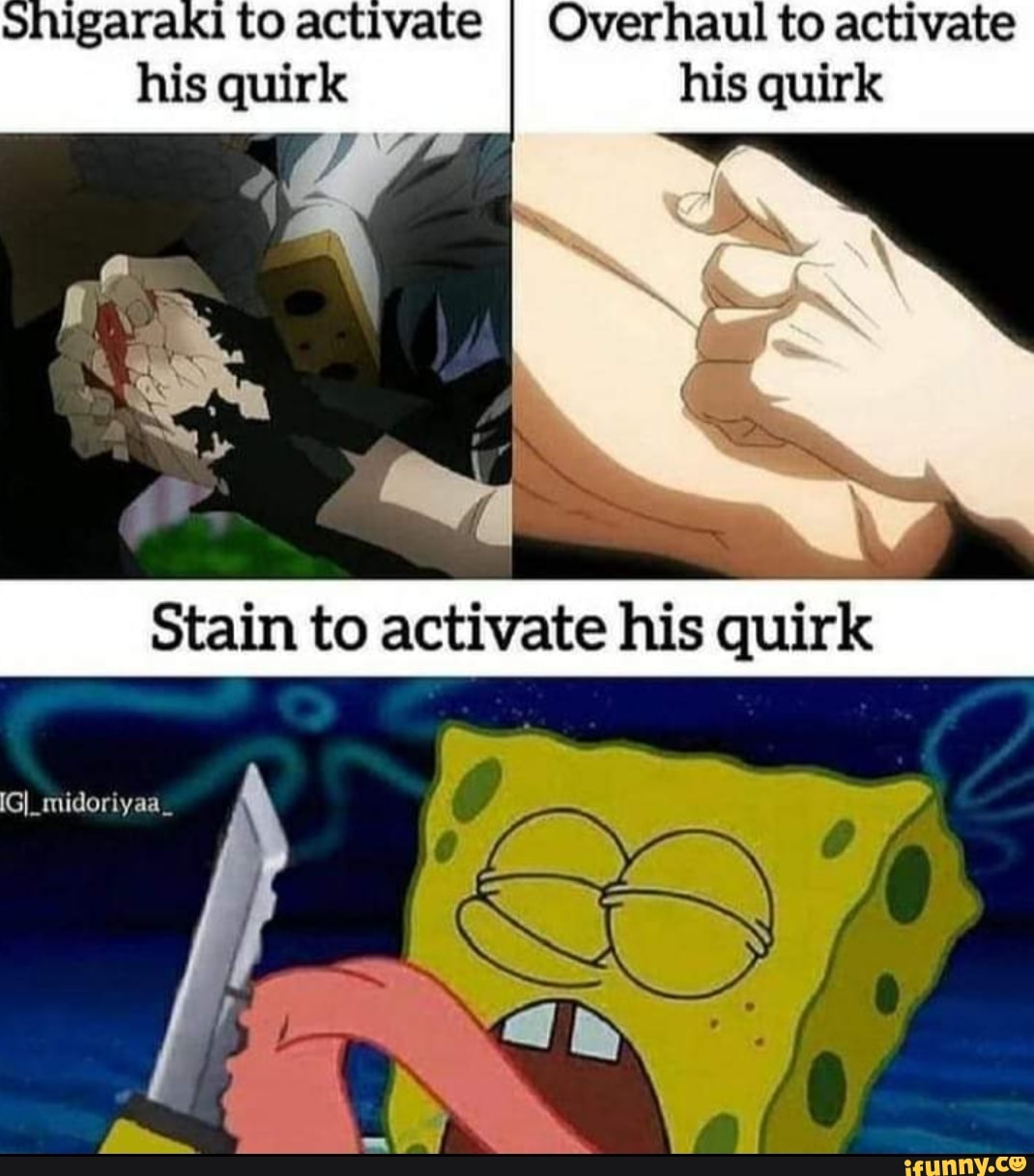 Overhaul to activate his quirk his quirk Stain to activate his quirk