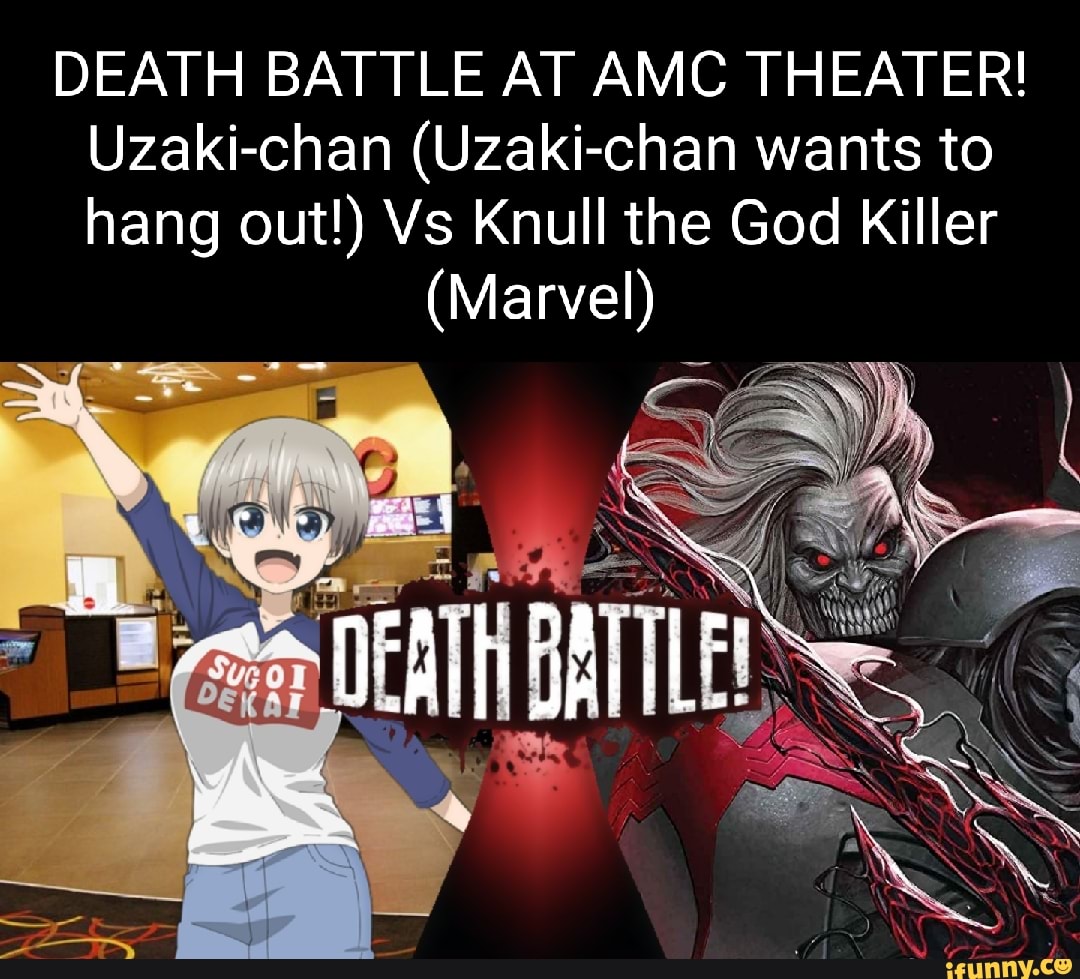 DEATH BATTLE AT AMC THEATER! Uzaki-chan (Uzaki-chan wants to hang out!) Vs  Knull the God Killer (Marvel) - iFunny Brazil