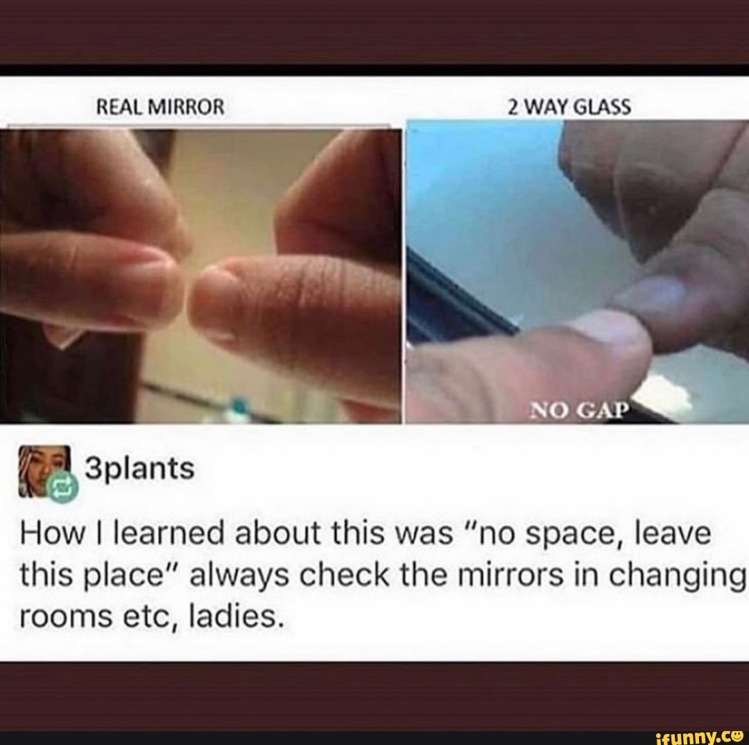 How I learned about this was no space, leave this place always check the  mirrors in changing rooms etc, ladies. - iFunny Brazil