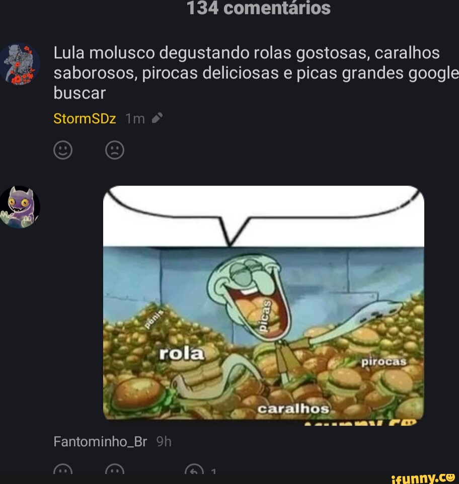 134 comentários Lula molusco degustando rolas gostosas, caralhos saborosos,  pirocas deliciosas e picas grandes google buscar StormSDz im caralhos  Fantominho. Br - iFunny Brazil