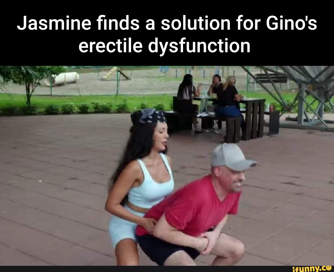 Jasmine finds a solution for Gino s erectile dysfunction iFunny