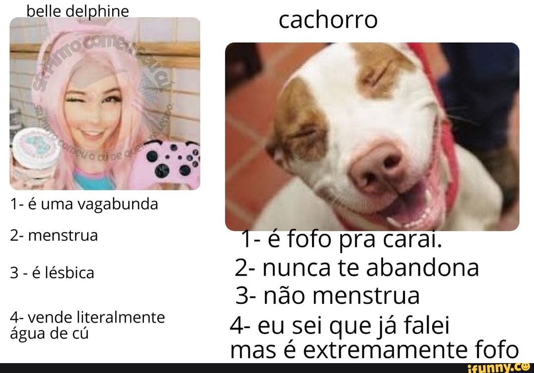 Belle delphine 1- uma vagabunda 2- menstrua 3- lésbica 4- vende  literalmente água de cú cachorro -