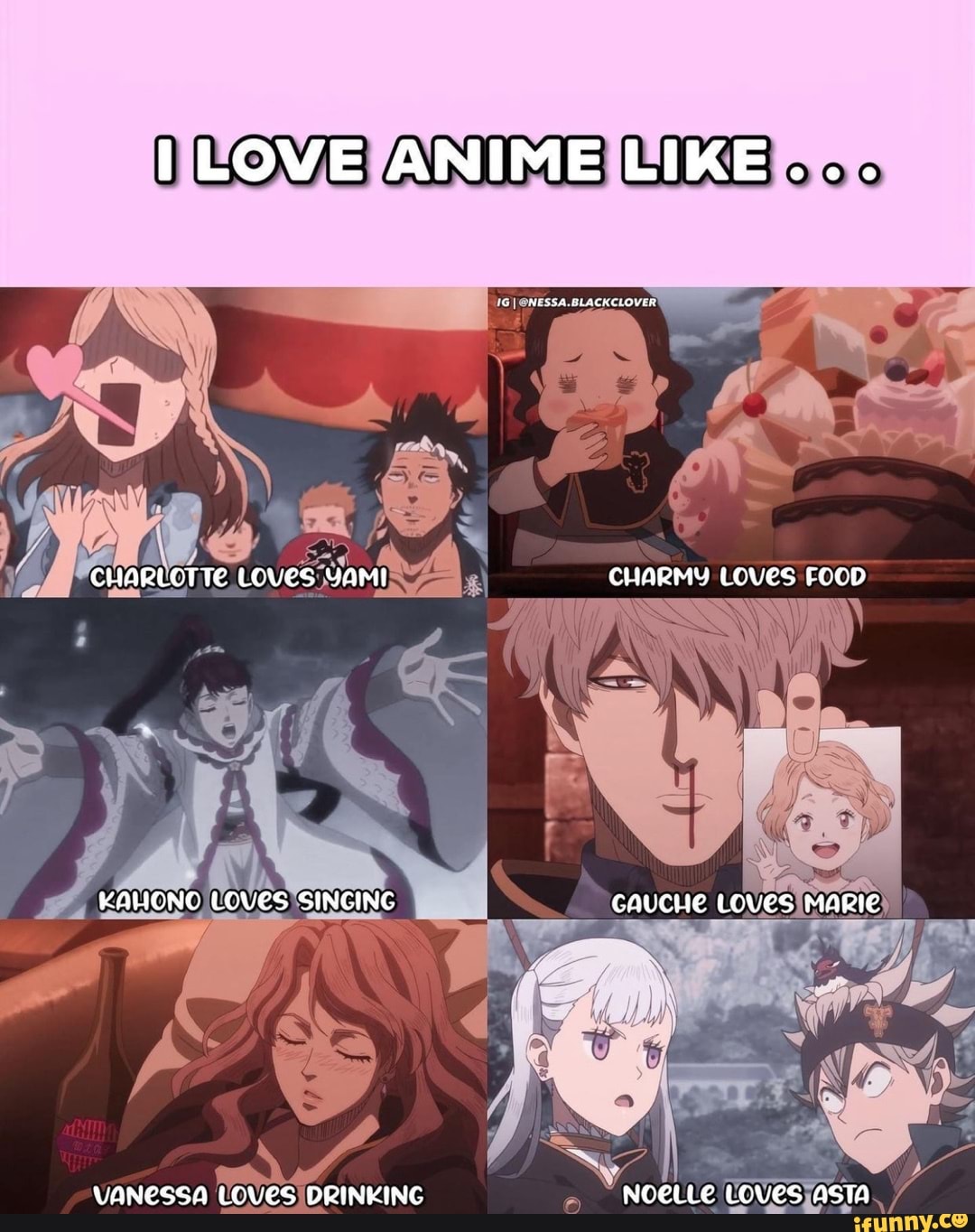 LOVE ANIME LIKE... @NESSA.BLACKCLOVERI CHARLOTTE LOVES YAMI CHARMY LOVeS  FOCD KAHONCG LOVES SINGING caucHe Loves MARIE VANESSA LOVES DRINKING NoeLLe  LOVES ASTA - iFunny Brazil