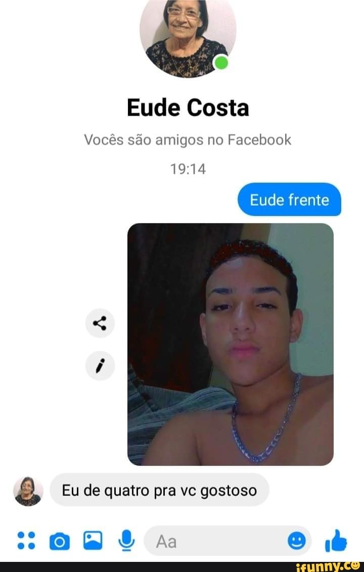 Vocês são amigos no Facebook ê Eu de quatro pra vc gostoso - iFunny Brazil