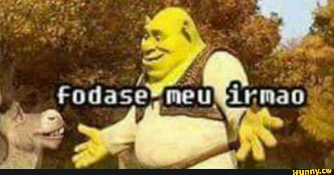 SHREK ON YOUR FB TIMELINE, FODASE MEU IRMÃO