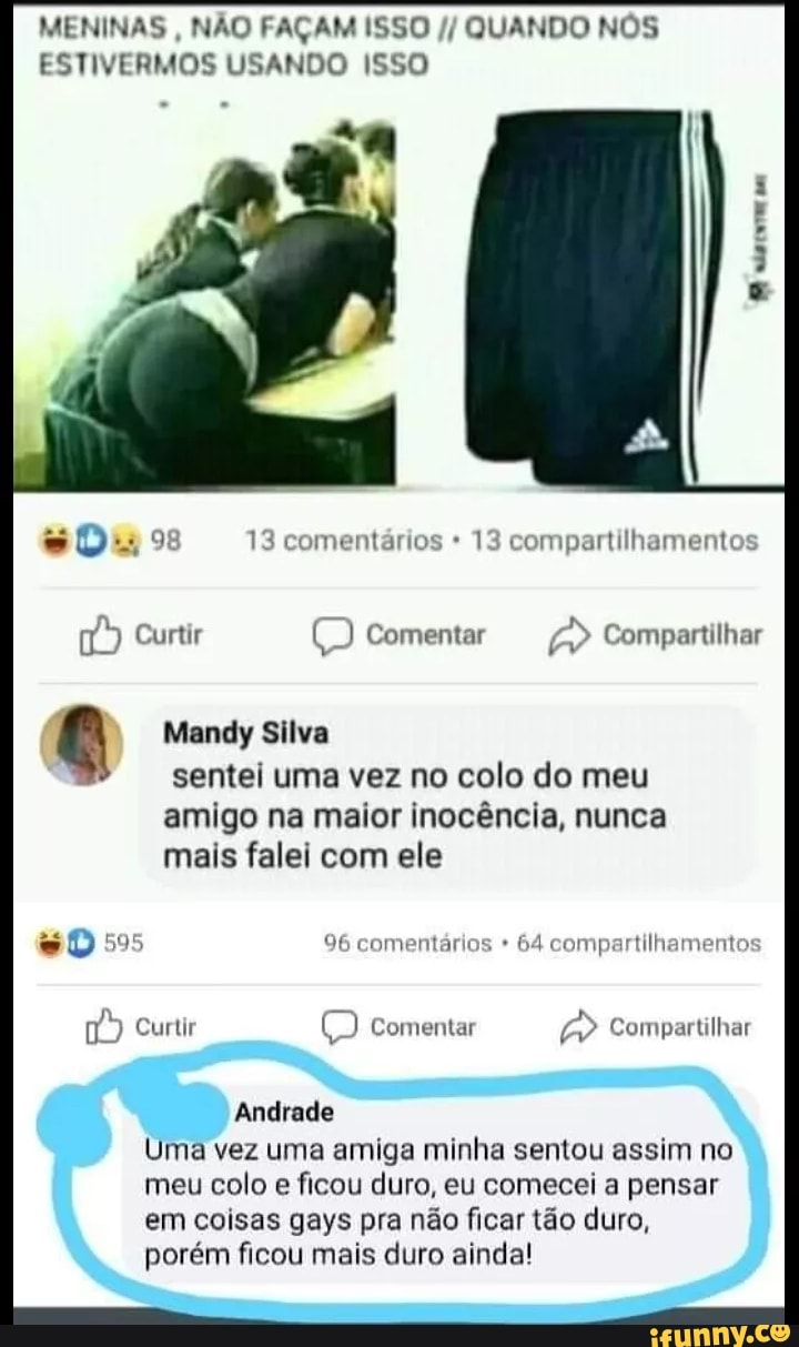 MENINAS NÃO FAÇAM ISSO QUANDO NOS ESTIVERMOS USANDO ISSO 13 comentários  compartilhamentos I EIS RE É