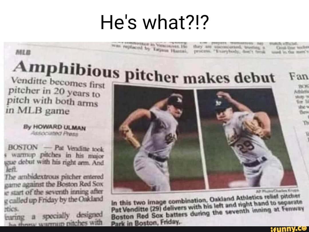 He's what?!? Amphibious Venditte first pitcher in 20 years to