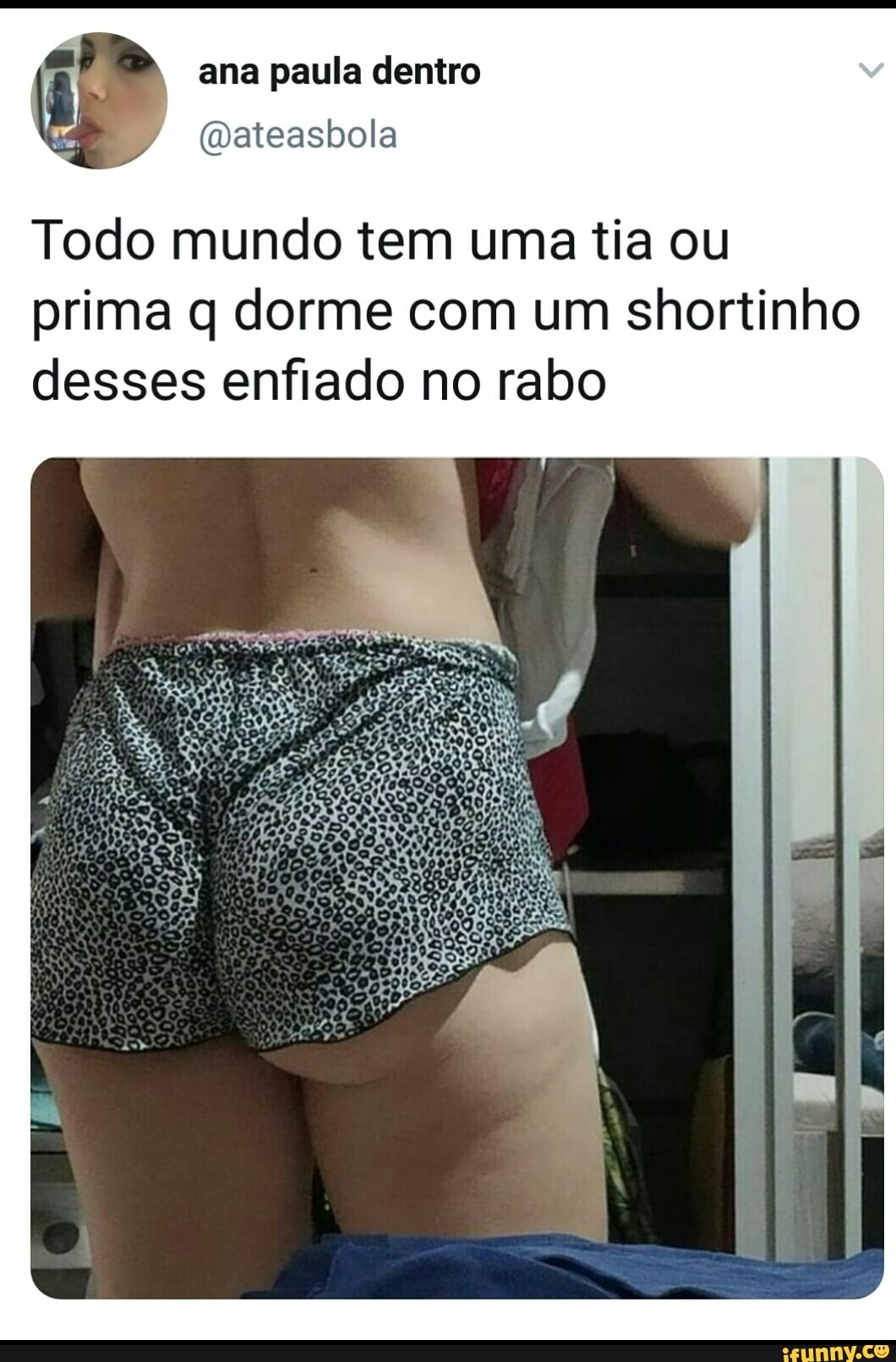 Todo mundo tem uma tia ou prima q dorme com um shortinho desses enfiado no  rabo - iFunny Brazil