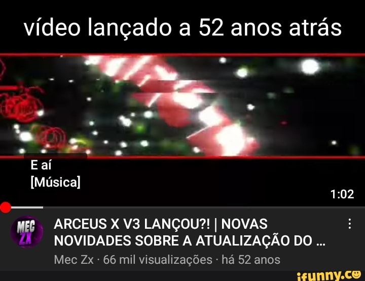 Vídeo lançado a 52 anos atrás - o E aí Música) ARCEUS X LANÇOU?! I NOVAS  NOVIDADES SOBRE ATUALIZAÇÃO DO Mec Zx - 66 mil visualizações - há 52 anos -  iFunny Brazil